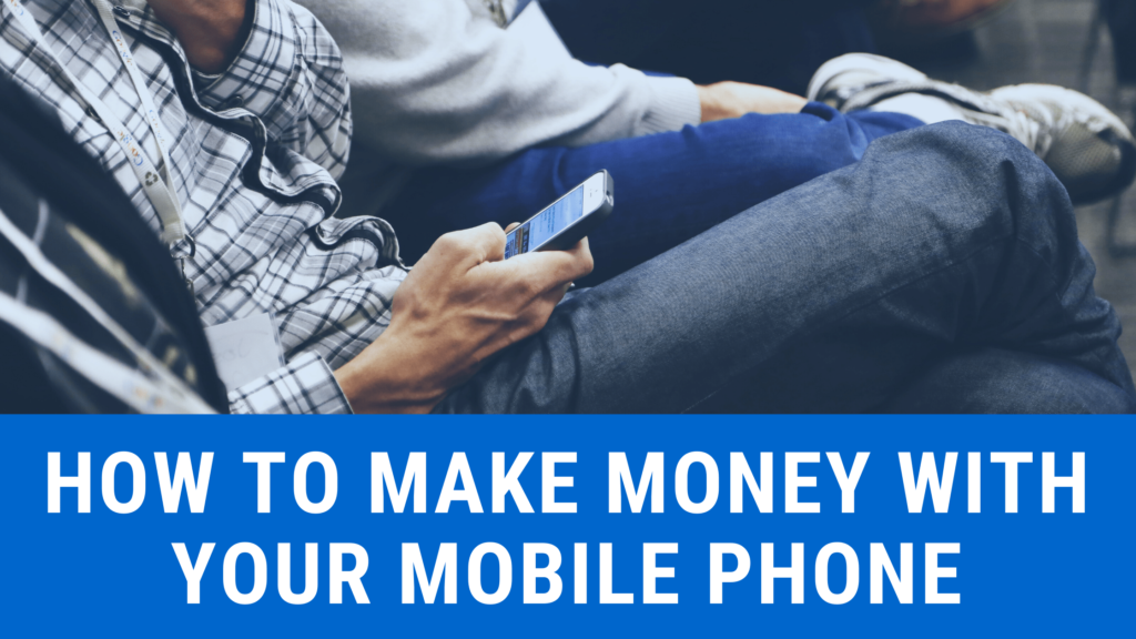 How To Make Money With Your Mobile Phone