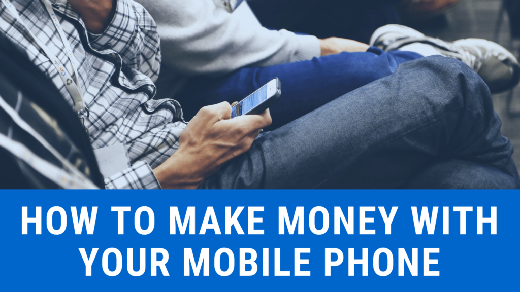 How To Make Money with your Mobile Phone