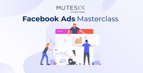 MuteSix’s Facebook Ads Masterclass – AcademySix